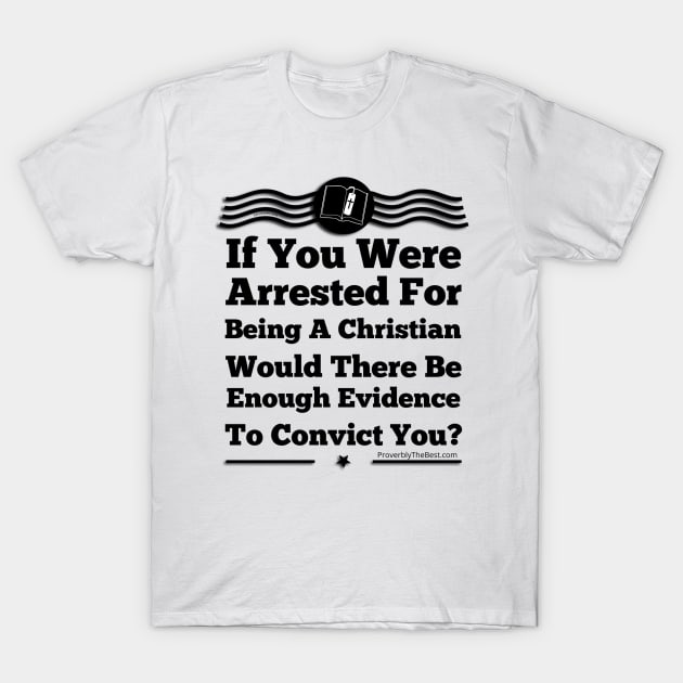 No Evidence Of Being A Christian T-Shirt by ProverblyTheBest